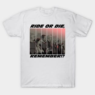 Ride or Die, Remember? T-Shirt